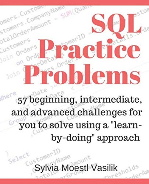 SQL Practice Problems : 57 Beginning, Intermediate, and Advanced