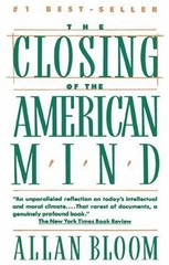 Closing of the American Mind : How Higher Education Has Failed Democracy and…