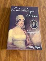 Scandalous Son: The Elusive Search for Dolley Madison’s Son, John Payne Todd