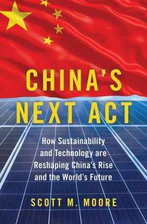 China’s Next Act: How Sustainability – Hardcover, by Moore Scott M. – Very Good