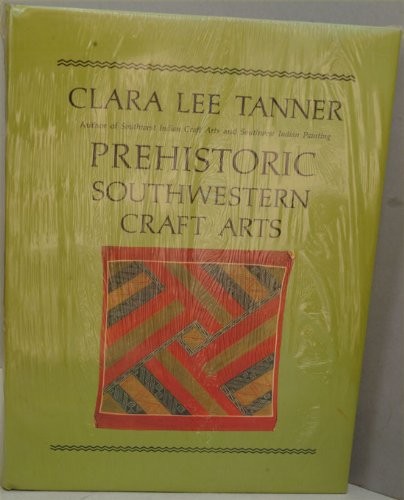 PREHISTORIC SOUTHWESTERN CRAFT ARTS By Clara Lee Tanner – Hardcover