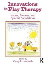 Innovations in Play Therapy : Issues, Process, and Special Populations, Paper…