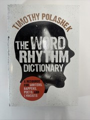 The Word Rhythm Dictionary: A Resource for Writers, Rappers, Poets, and Lyricist