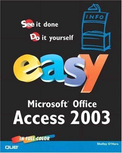 Easy Ser.: Easy Microsoft Office Access 2003 by Shelley O’Hara and Doug Klippert