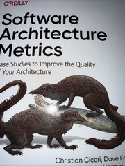 Software Architecture Metrics: Case Studies to Improve the Quality of Your Archi