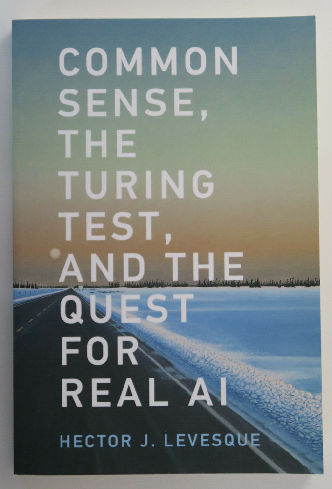 Common Sense, the Turing Test, and the Quest for Real AI – 1st Ed MIT Press