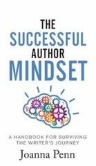 The Successful Author Mindset: A Handbook for Surviving the Writer’s Journey