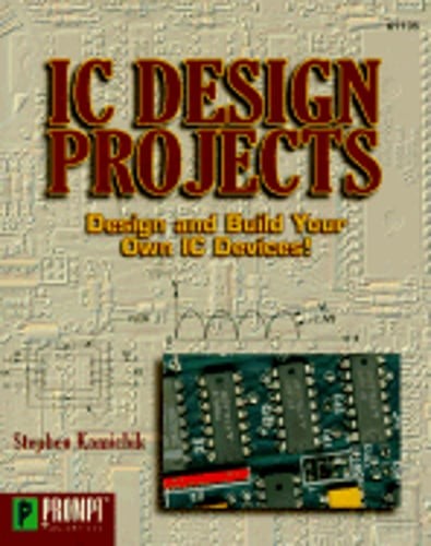 IC Design Projects: Design and Build Your Own IC Devices! by Stephen Kamichik