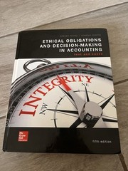 Loose Leaf Ethical Obligations and Decision Making in Accounting: Text and Cases