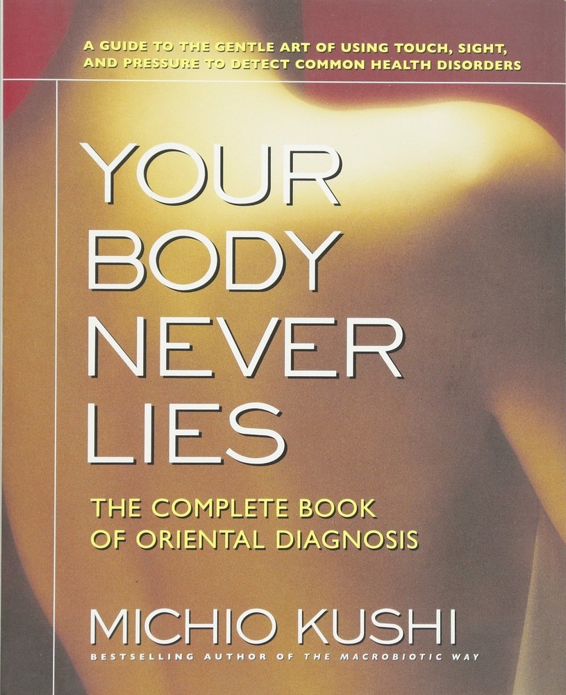 Your Body Never Lies: The Complete Book of Oriental Diagnosis