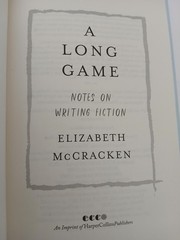 A Long Game: Notes On Writing Fiction by Elizabeth McCracken Hardback
