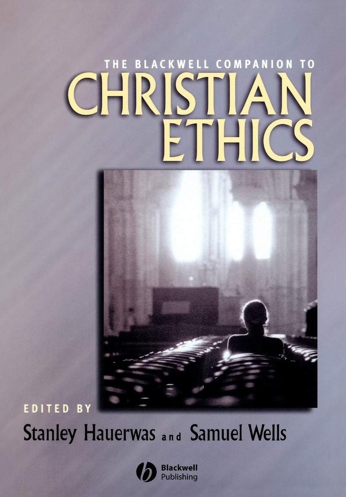 The Blackwell Companion to Christian Ethics (Wiley Blackwell Companions to R…