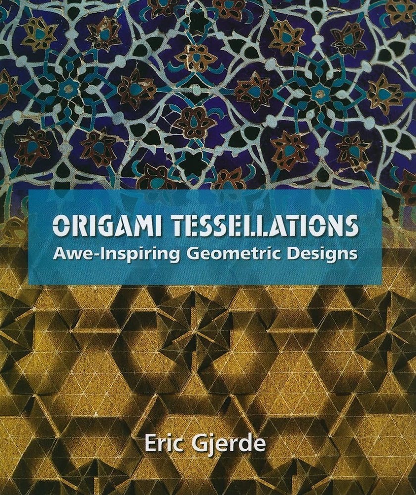 Origami Tessellations: Awe-Inspiring Geometric Designs (AK Peters/CRC Recrea…