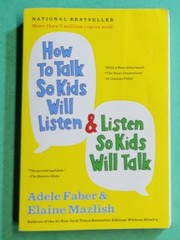 How to Talk So Kids Will Listen & Listen So Kids Will Talk by Elaine Mazlish