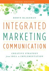 Integrated Marketing Communication: Creative Strategy from Idea to Implement…