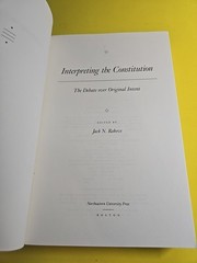 Interpreting the Constitution : The Debate over Original Intent by Jack N….