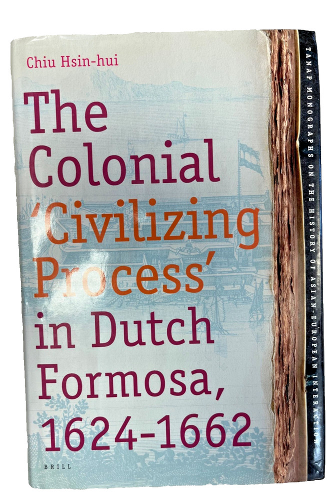 The Colonial “Civilizing Process” in Dutch Formosa, 1624 – 1632 cy Chiu Hsin-hui
