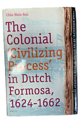 The Colonial “Civilizing Process” in Dutch Formosa, 1624 – 1632 cy Chiu Hsin-hui