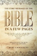 The Core Message of the Bible in a Few Pages – God’s Love Rules: The Truth About