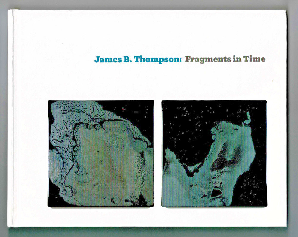 JAMES B. THOMPSON: FRAGMENTS IN TIME by Bob Hicks, 2016, Hardbound, 128 Pages