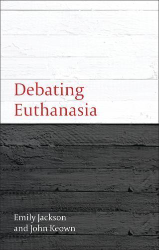 Debating Euthanasia by Jackson, Emily; Keown, John