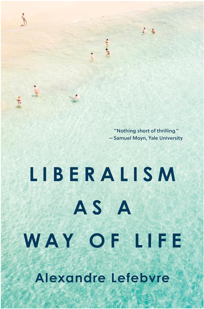 Liberalism As a Way of Life by Alexandre Lefebvre (2024, Hardcover)