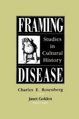 Framing Disease : Studies in Cultural History by Charles E. Rosenberg *NEW