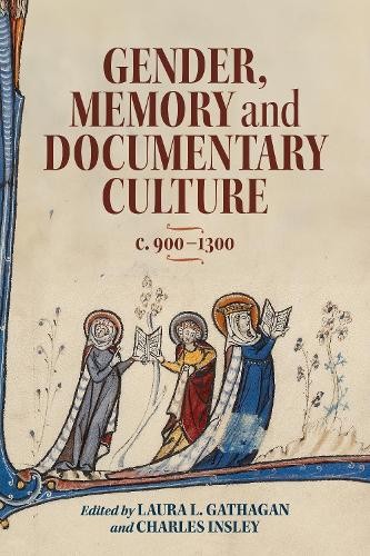 Charles Insley Gender, Memory and Documentary Culture, c.900-1300 (Hardback)