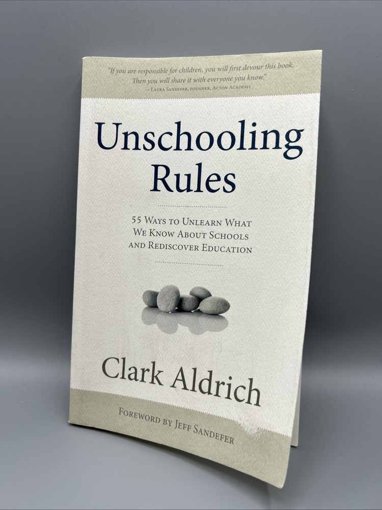Unschooling Rules : 55 Ways to Unlearn What We Know About Schools and Rediscover