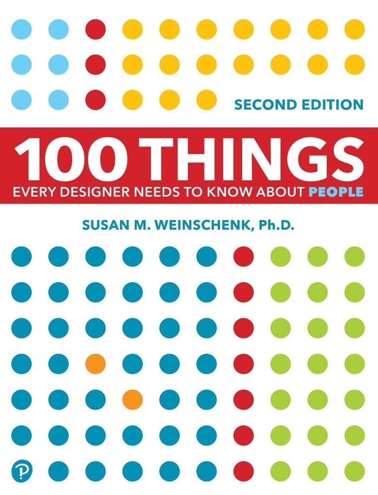 100 Things Every Designer Needs to Know About People 2nd Edition by Susan Weinsc