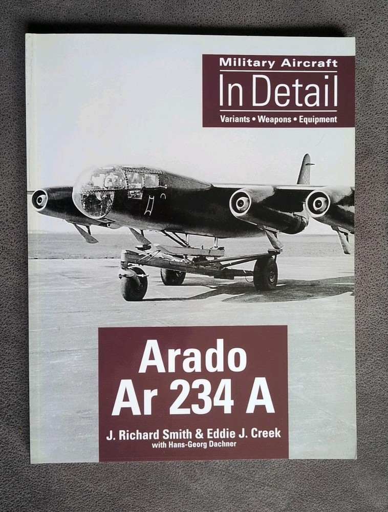 Military Aircraft In Detail Arado Ar 234 A Variants Weapons Equipment Book