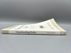 Unschooling Rules : 55 Ways to Unlearn What We Know About Schools and Rediscover