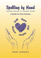 Spelling by Hand : Teaching Spelling in a Waldorf School: a Guide