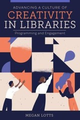 Advancing a Culture of Creativity in Libraries: Programming and Engagement, Lott