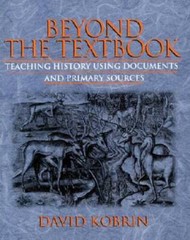 Beyond the Textbook: Teaching History Using Documents and Pri – VERY GOOD