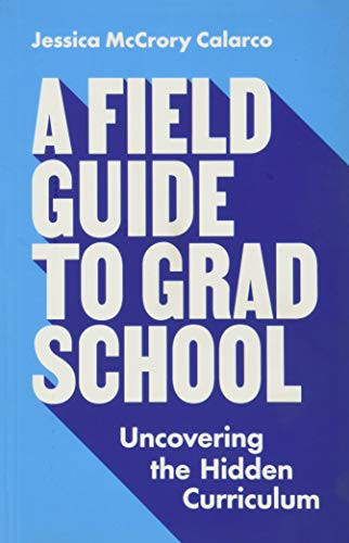 A Field Guide to Grad School: Uncovering the Hidden… – Calarco, Jessica McC…