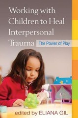 Working with Children to Heal Interpersonal Trauma : The Power of