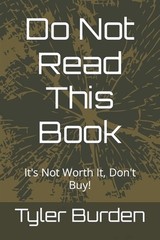 Do Not Read This Book: It’s Not Worth It, Don’t Buy! by Tyler Burden Paperback B