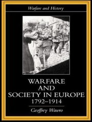 Warfare and Society in Europe, 1792- 1914 by Wawro, Geoffrey