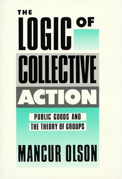 The Logic of Collective Action : Public Goods and the Theory of G
