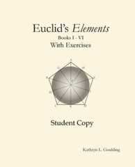 Euclid’s Elements with Exercises by Kathryn Goulding: New