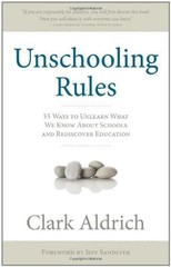 Unschooling Rules : 55 Ways to Unlearn What We Know About Schools