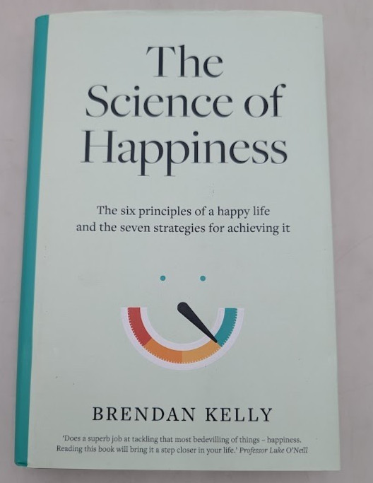 The Science of Happiness: The six principles of a happy life and the seven strat
