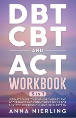DBT CBT and ACT 3 in 1 Workbook