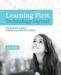 Learning First, Technology Second: The Educator s Guide to Designing Auth – GOOD