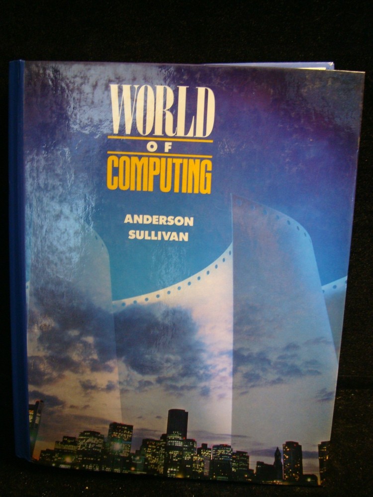 World of Computing by Ronald E. Anderson; David R. Sullivan