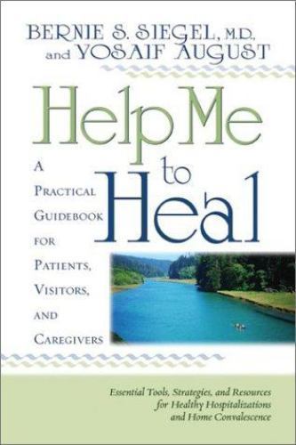 Help Me to Heal: A Practical Guidebook for Patients, Visitors, and Caregivers ..