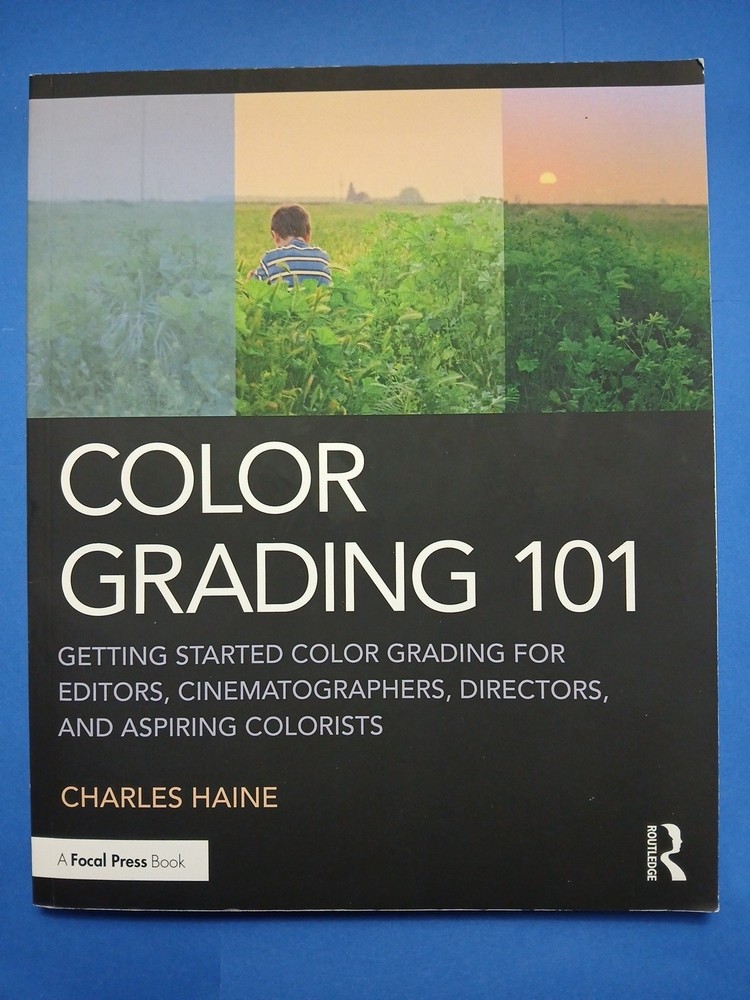 Color Grading 101 : Getting Started Color Grading for Editors, Cinematographers,