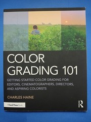 Color Grading 101 : Getting Started Color Grading for Editors, Cinematographers,