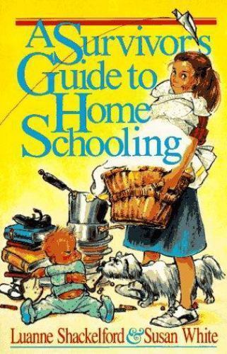 A Survivor’s Guide to Home Schooling Shackelford, Luanne, White, Susan paperbac